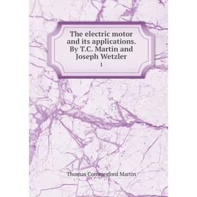 

Книга The electric motor and its applications. By T.C. Martin and Joseph Wetzler1. Thomas Commerfo