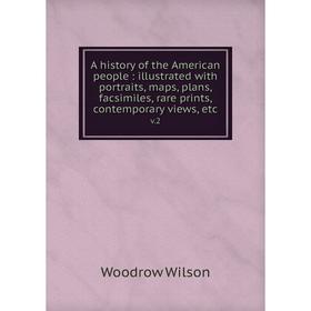

Книга A history of the American people: illustrated with portraits, maps, plans, facsimiles, rare prints, contemporary views, etc. v.2