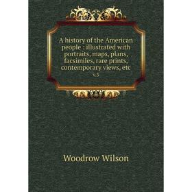 

Книга A history of the American people: illustrated with portraits, maps, plans, facsimiles, rare prints, contemporary views, etc. v.3