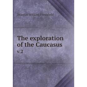 

Книга The exploration of the Caucasus v.2