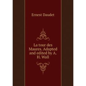 

Книга La tour des Maures Adapted and edited by AH Wall