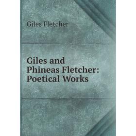 

Книга Giles and Phineas Fletcher: Poetical Works
