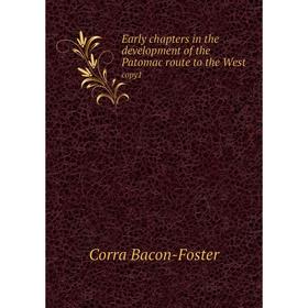 

Книга Early chapters in the development of the Patomac route to the Westcopy1