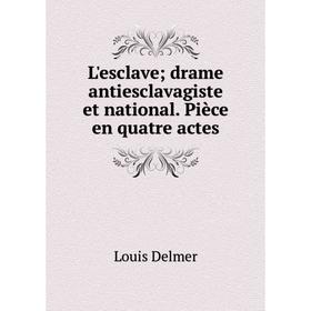 

Книга L'esclave; drame antiesclavagiste et national Pièce en quatre actes