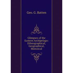 

Книга Glimpses of the Eastern Archipelago: Ethnographical, Geographical, Historical
