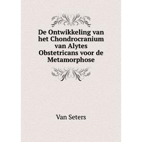 

Книга De Ontwikkeling van het Chondrocranium van Alytes Obstetricans voor de Metamorphose