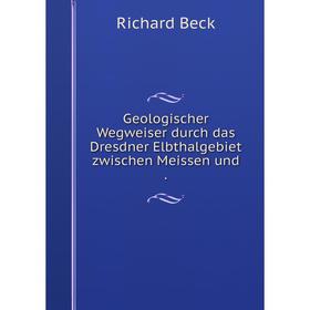 

Книга Geologischer Wegweiser durch das Dresdner Elbthalgebiet zwischen Meissen und .