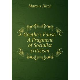 

Книга Goethe's Faust: A Fragment of Socialist criticism