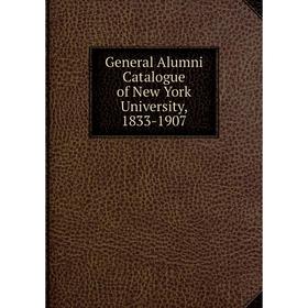 

Книга General Alumni Catalogue of New York University, 1833-1907