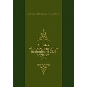 

Книга Minutes of proceedings of the Institution of Civil Engineers v39