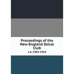 

Книга Proceedings of the New England Zoical Clubv.4, 1903-1914
