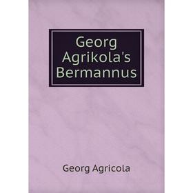 

Книга Georg Agrikola's Bermannus