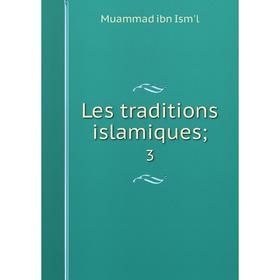 

Книга Les traditions islamiques 3