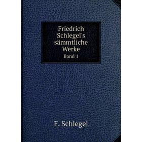 

Книга Friedrich Schlegel's sämmtliche Werke Band 1