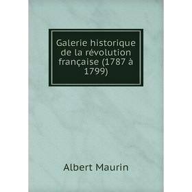 

Книга Galerie historique de la révolution française (1787 à 1799)