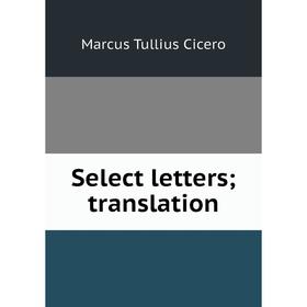 

Книга Select letters; translation