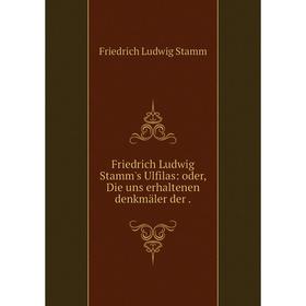 

Книга Friedrich Ludwig Stamm's Ulfilas: oder, Die uns erhaltenen denkmäler der .
