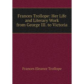 

Книга Frances Trollope: Her Life and Literary Work from George III. to Victoria