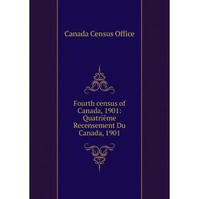 

Книга Fourth census of Canada, 1901: Quatrième Recensement Du Canada, 1901