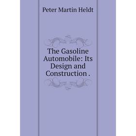 

Книга The Gasoline Automobile: Its Design and Construction.