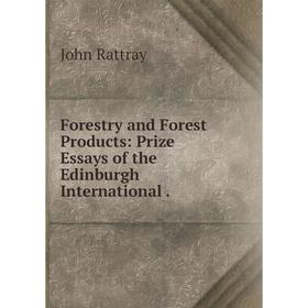 

Книга Forestry and Forest Products: Prize Essays of the Edinburgh International .