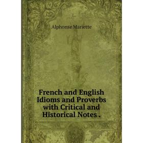 

Книга French and English Idioms and Proverbs with Critical and Historical Notes .