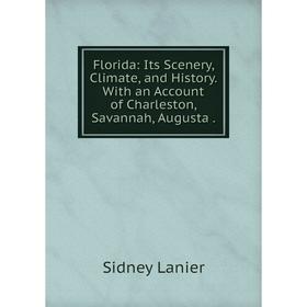 

Книга Florida: Its Scenery, Climate, and History. With an Account of Charleston, Savannah, Augusta .