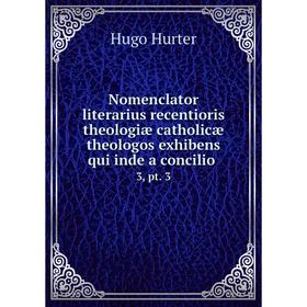 

Книга Nomenclator literarius recentioris theologiæ catholicæ theologos exhibens qui inde a concilio3, pt 3