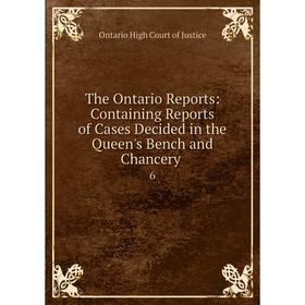 

Книга The Ontario Reports: Containing Reports of Cases Decided in the Queen's Bench and Chancery. 6