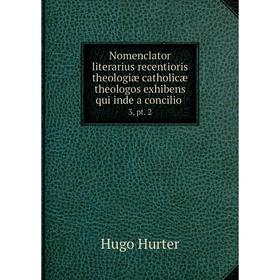 

Книга Nomenclator literarius recentioris theologiæ catholicæ theologos exhibens qui inde a concilio3, pt 2