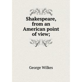 

Книга Shakespeare, from an American point of view
