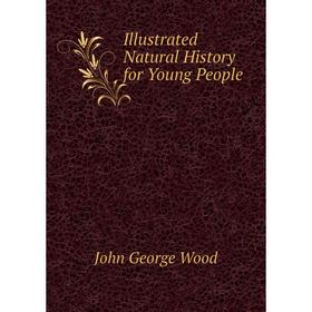 

Книга Illustrated Natural History for Young People