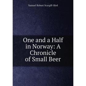 

Книга One and a Half in Norway: A Chronicle of Small Beer