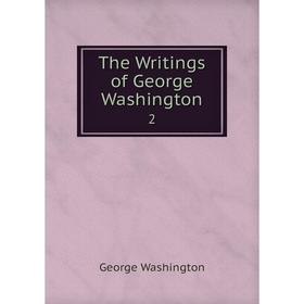 

Книга The Writings of George Washington 2