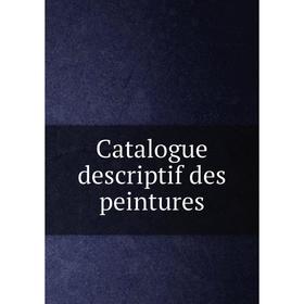 

Книга Catalogue descriptif des peintures
