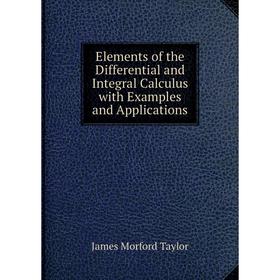 

Книга Elements of the Differential and Integral Calculus with Examples and Applications