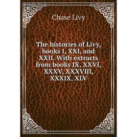 

Книга The histories of Livy, books I, XXI, and XXII. With extracts from books IX, XXVI, XXXV, XXXVIII, XXX