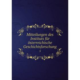

Книга Mitteilungen des Instituts für österreichische Geschichtsforschung 5