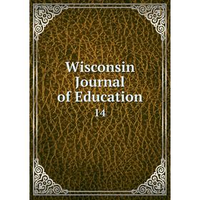 

Книга Wisconsin Journal of Education 14