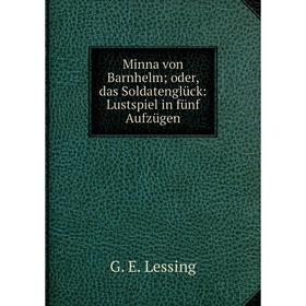 

Книга Minna von Barnhelm; oder, das Soldatenglück: Lustspiel in fünf Aufzügen