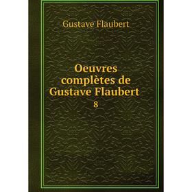 

Книга Oeuvres complètes de Gustave Flaubert 8