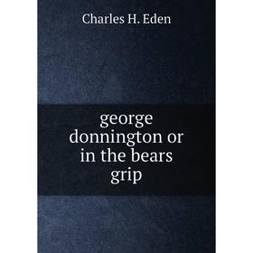 

Книга George donnington or in the bears grip