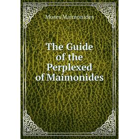 

Книга The Guide of the Perplexed of Maimonides