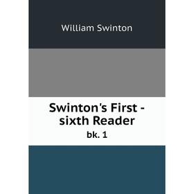 

Книга Swinton's First -sixth Reader bk. 1