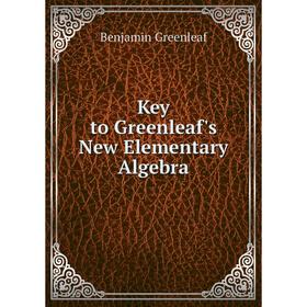 

Книга Key to Greenleaf's New Elementary Algebra