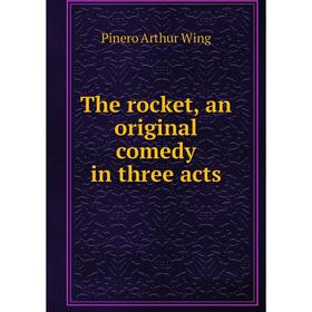 

Книга The rocket, an original comedy in three acts