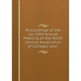 

Книга Proceedings of the 1st-30th Annual Meeting of the North Central Associaiton of Colleges and
