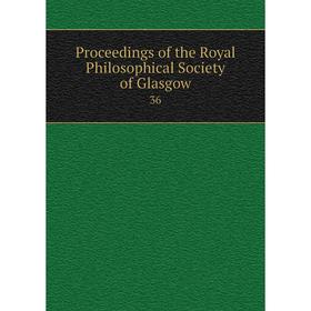 

Книга Proceedings of the Royal Philosophical Society of Glasgow36