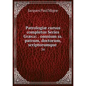 

Книга Patrologiae Cursus Completus Series Græca: . Omnium Ss. Patrum, Doctorum, Scriptorumque Ecclasiastico. Volume 34