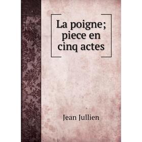 

Книга La poigne; piece en cinq actes